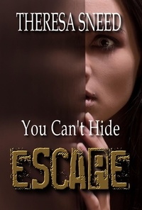  Theresa Sneed - You Can't HIde - Escape series, #2.