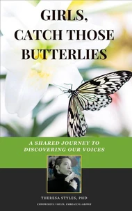 Girls, Catch Those Butterflies: A Shared Journey to Discovering Our Voices