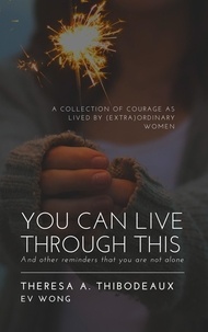  Theresa Thibodeaux et  Ev Wong - You Can Live Through This: And Other Reminders That You Are Not Alone.