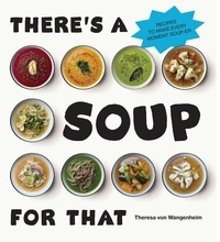 Theresa von Wangenheim - There’s a Soup for That.