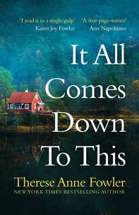 Therese Anne Fowler - It All Comes Down To This - The unforgettable story of three sisters discovering the truth about the past.