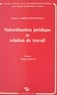 Thérèse Aubert-Monpeyssen et Michel Despax - Subordination juridique et relation de travail.