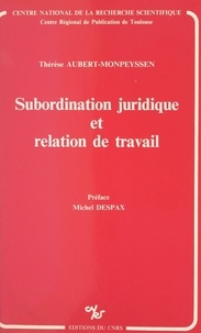 Thérèse Aubert-Monpeyssen et Michel Despax - Subordination juridique et relation de travail.