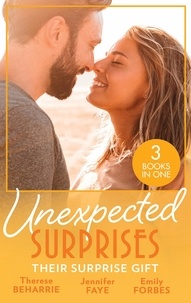 Therese Beharrie et Jennifer Faye - Unexpected Surprises: Their Surprise Gift - Tempted by the Billionaire Next Door / Married for His Secret Heir / One Night That Changed Her Life.
