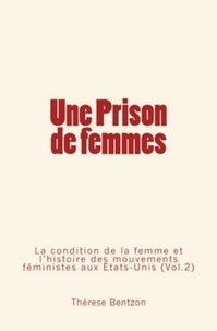 Thérèse Bentzon - Une Prison de Femmes - La condition de la femme et l’histoire des mouvements féministes aux États-Unis (Vol.2).