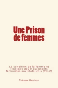 Une Prison de Femmes - La condition de la femme et l'histoire des mouvements féministes aux États-Unis (Vol.2)