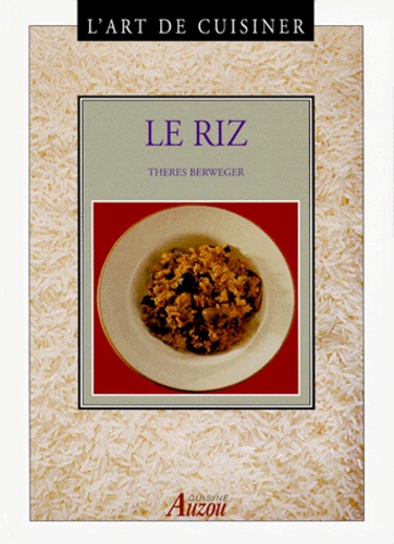 Thérèse Berweger - L'art de cuisiner - Le riz.
