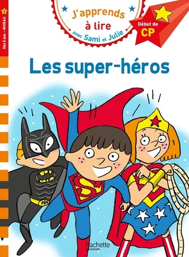 J'apprends à lire avec Sami et Julie  Les super-héros. Début de CP, Niveau 1