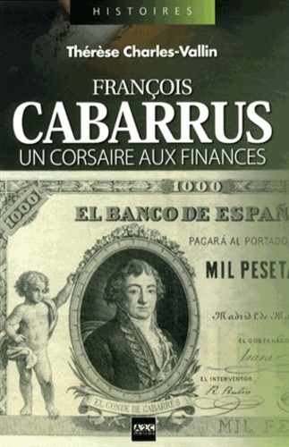 Thérèse Charles-Vallin - François Cabarrus - Un corsaire aux finances.