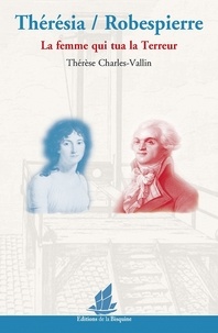 Télécharger des livres google Thérésia / Robespierre  - La femme qui tua la Terreur en francais par Thérèse Charles-Vallin DJVU FB2