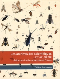 Thérèse Charmasson - Les archives des scientifiques XVIe-XXe siècle - Guide des fonds conservés en France.