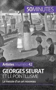 Thérèse Claeys - Georges Seurat et le pointillisme - Le messie d'un art nouveau.