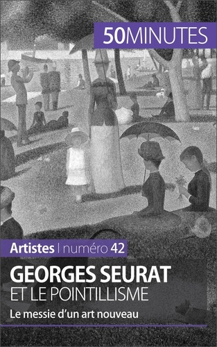 Georges Seurat et le pointillisme. Le messie d'un art nouveau