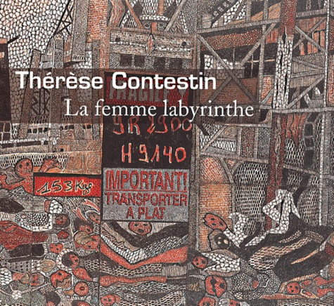 Thérèse Contestin et Bernard Chouvier - Therese Contestin. La Femme Labyrinthe.