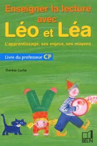 Thérèse Cuche - Enseigner la lecture avec Léo et Léa CP.  L'apprentissage, ses enjeux, ses moyens - Livre du professeur.