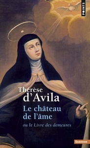  Thérèse d'Avila - Le Château de l'âme ou le Livre des demeures.