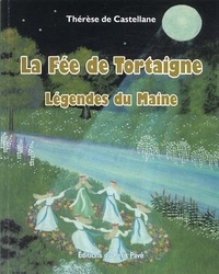 Thérèse de Castellane - La Fée Tortaigne - Et autres légendes du Maine.
