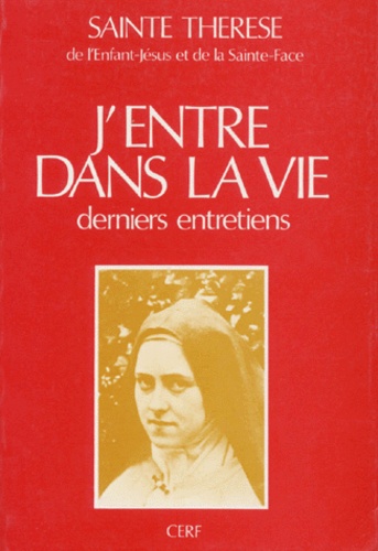  Thérèse de l'Enfant-Jésus - J'Entre Dans La Vie. Derniers Entretiens.