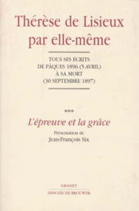  Thérèse de Lisieux - Therese De Lisieux Par Elle-Meme. Tome 3, L'Epreuve Et La Grace, Tous Les Ecrits De Paques 1896 (5 Avril) A Sa Mort (30 Septembre 1897).