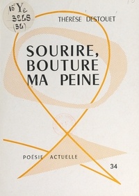 Thérèse Destouet - Sourire, bouture ma peine.