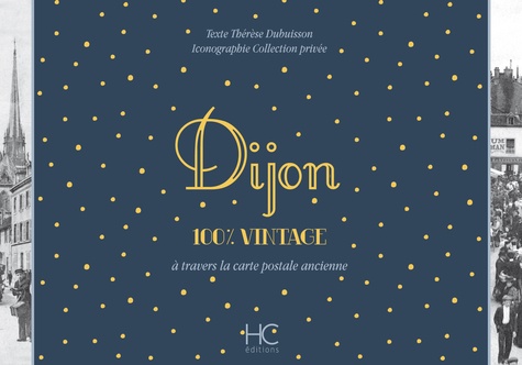 Thérèse Dubuisson - Dijon 100 % vintage à travers la carte postale ancienne.
