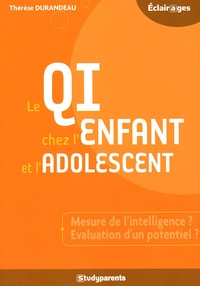 Thérèse Durandeau - Le QI chez l'enfant et l'adolescent - Mesure de l'intelligence ? Evaluation d'un potentiel ?.