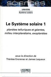 Thérèse Encrenaz et James Lequeux - Le Système solaire - Tome 1, Planètes telluriques et géantes, milieu interplanétaire, exoplanètes.
