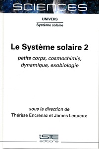 Thérèse Encrenaz et James Lequeux - Le Système solaire - Tome 2, Petits corps, cosmochimie, dynamique, exobiologie.