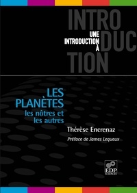 Thérèse Encrenaz - Les planètes - Les nôtres et les autres ; De la Terre aux Exoplanètes.