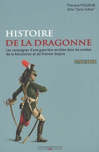 Thérèse Figueur - Les Campagnes de Mademoiselle Thérèse Figueur - Aujourd'hui Madame veuve Sutter ex-dragon aux 15e et 9e Régiments de 1793 à 1815.