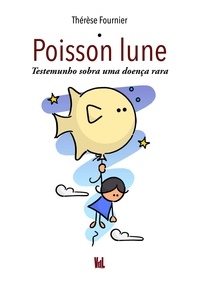 Thérèse Fournier - Poisson Lune - Testemunho sobra uma doença rara.
