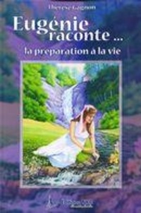  Thérèse Gagnon - Eugénie raconte... la préparation à la vie.