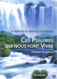 Thérèse Glardon - Ces psaumes qui nous font vivre. Le spirituel au coeur de lexistentiel.
