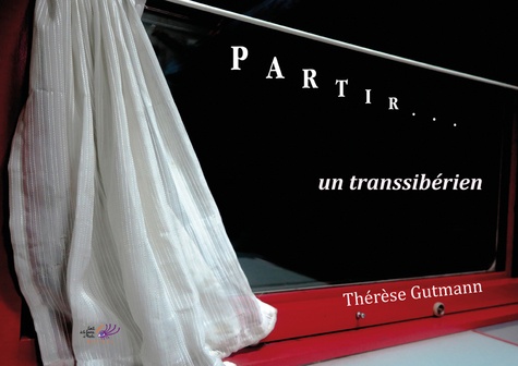 Thérèse Gutmann - Partir... un transsibérien.