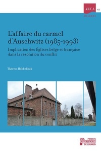 Thérèse Hebbelinck - L'affaire du carmel d'Auschwitz (1985-1993) - Implication des Eglises belge et française dans la résolution du conflit.