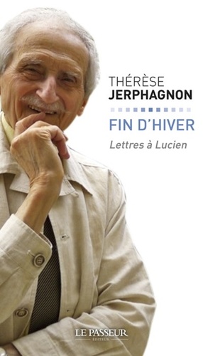 Thérèse Jerphagnon - Fin d'hiver - Lettres à Lucien.