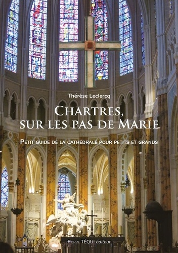 Chartres, sur les pas de Marie. Partez en famille à la découverte des merveilles de la cathédrale de Chartres