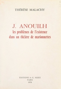 Thérèse Malachy - J. Anouilh - Les problèmes de l'existence dans un théâtre de marionnettes.