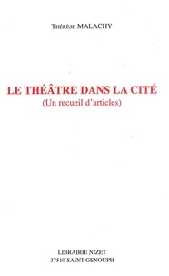 Thérèse Malachy - Le théâtre dans la cité - Un recueil d'articles.