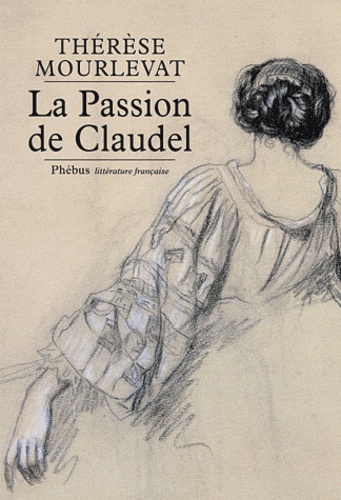Thérèse Mourlevat - La passion de Claudel.