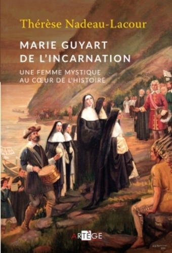Marie Guyart de l'Incarnation. Une femme mystique au coeur de l'histoire
