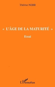 Thérèse Nehr - L'Age De La Maturite. Essai.