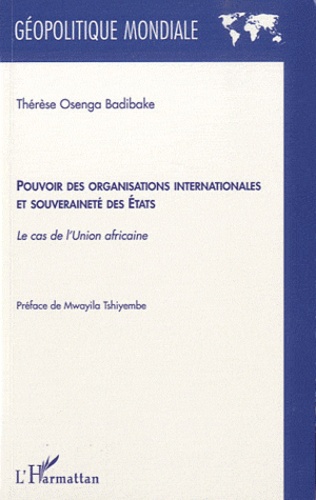 Thérèse Osenga Badibake - Pouvoir des organisations internationales et souveraineté des Etats - Le cas de l'Union africaine.