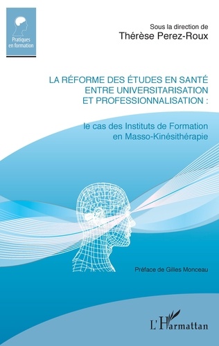 Thérèse Perez-Roux - La réforme des études en santé entre universitarisation et professionnalisation - Le cas des Instituts de Formation en Masso-Kinésithérapie.