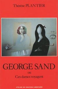 Thérèse Plantier - George Sand - Ou Ces dames voyagent.