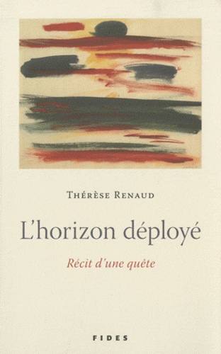 Thérèse Renaud - L'horizon déployé - Récit d'une quête.