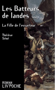 Thérèse Séné - Les batteurs de landes - Tome 1, La fille de l'essarteur.