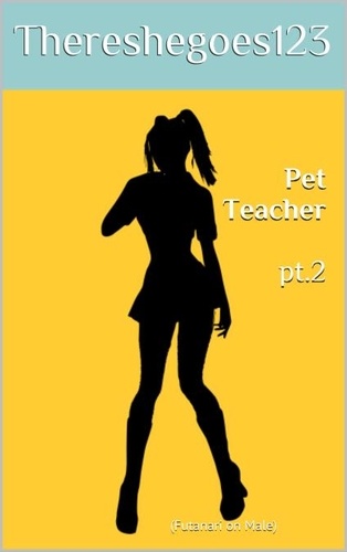  Thereshegoes123 - Pet Teacher pt.2 (Futa on Male).