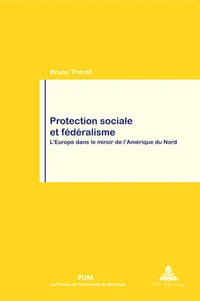 Protection Sociale Et Federalisme. L'Europe Dans Le Miroir De L'Amerique Du Nord