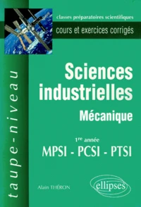 Sciences Industrielles Mecanique 1ere Annee Mpsi/Pcsi/Ptsi. Cours Et Exercices Corriges